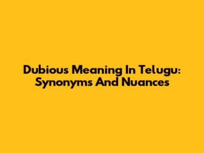 Dubious Meaning In Telugu: Synonyms And Nuances