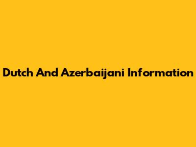 Dutch And Azerbaijani Information