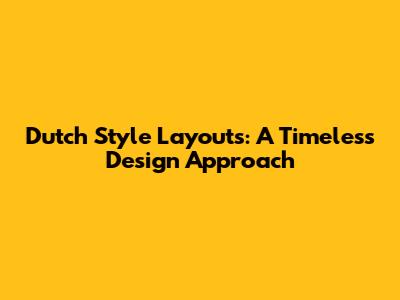 Dutch Style Layouts: A Timeless Design Approach