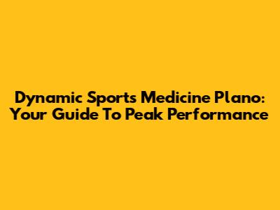 Dynamic Sports Medicine Plano: Your Guide To Peak Performance