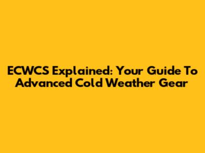 ECWCS Explained: Your Guide To Advanced Cold Weather Gear