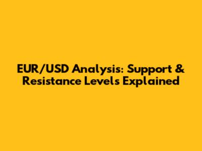 EUR/USD Analysis: Support & Resistance Levels Explained