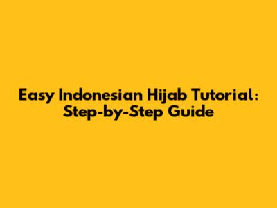 Easy Indonesian Hijab Tutorial: Step-by-Step Guide