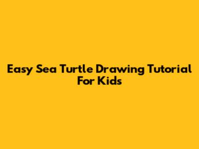 Easy Sea Turtle Drawing Tutorial For Kids