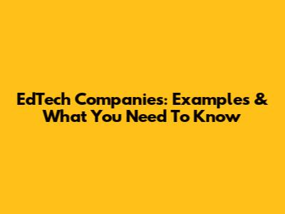 EdTech Companies: Examples & What You Need To Know