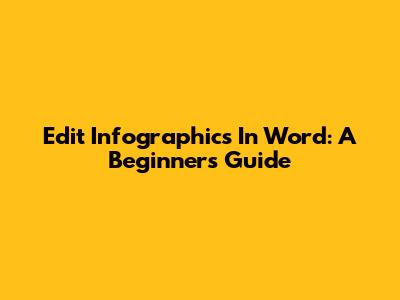 Edit Infographics In Word: A Beginner's Guide