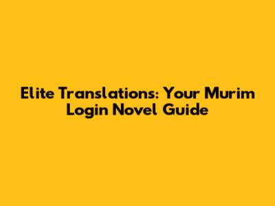 Elite Translations: Your Murim Login Novel Guide