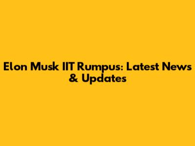 Elon Musk IIT Rumpus: Latest News & Updates