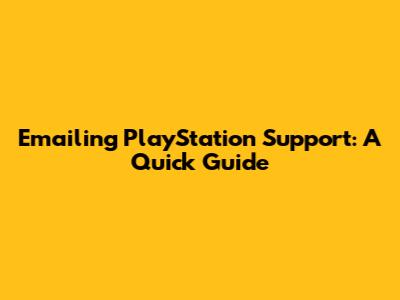 Emailing PlayStation Support: A Quick Guide
