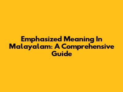 Emphasized Meaning In Malayalam: A Comprehensive Guide