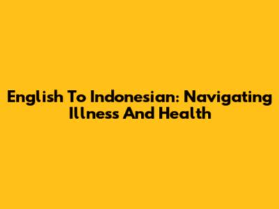 English To Indonesian: Navigating Illness And Health