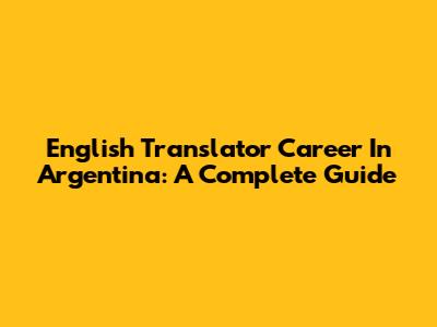English Translator Career In Argentina: A Complete Guide