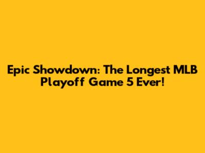 Epic Showdown: The Longest MLB Playoff Game 5 Ever!