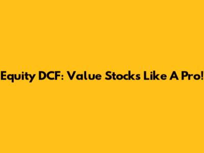 Equity DCF: Value Stocks Like A Pro!