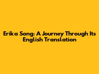 Erika Song: A Journey Through Its English Translation