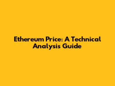 Ethereum Price: A Technical Analysis Guide