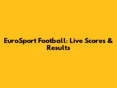 EuroSport Football: Live Scores & Results