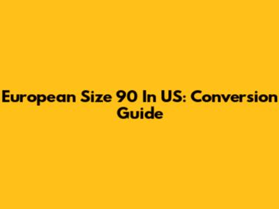European Size 90 In US: Conversion Guide