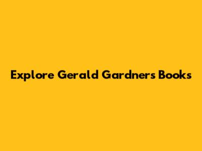 Explore Gerald Gardner's Books