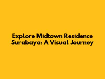 Explore Midtown Residence Surabaya: A Visual Journey