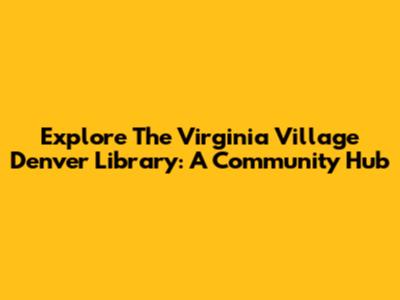 Explore The Virginia Village Denver Library: A Community Hub