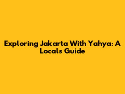 Exploring Jakarta With Yahya: A Local's Guide