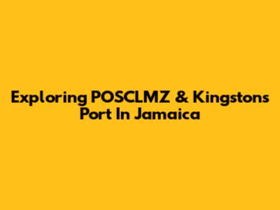 Exploring POSCLMZ & Kingston's Port In Jamaica