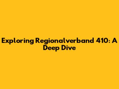 Exploring Regionalverband 410: A Deep Dive
