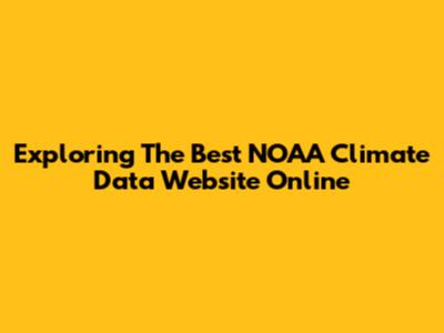 Exploring The Best NOAA Climate Data Website Online