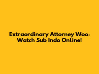 Extraordinary Attorney Woo: Watch Sub Indo Online!