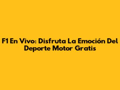 F1 En Vivo: Disfruta La Emoción Del Deporte Motor Gratis