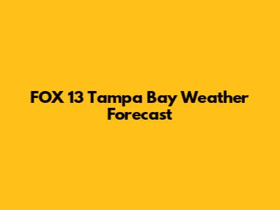 FOX 13 Tampa Bay Weather Forecast