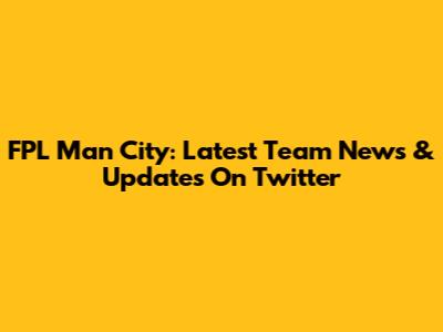FPL Man City: Latest Team News & Updates On Twitter