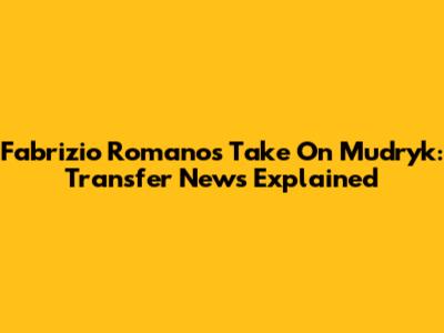Fabrizio Romano's Take On Mudryk: Transfer News Explained