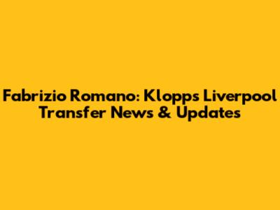 Fabrizio Romano: Klopp's Liverpool Transfer News & Updates