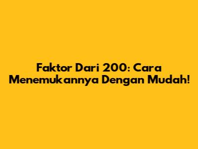 Faktor Dari 200: Cara Menemukannya Dengan Mudah!