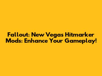 Fallout: New Vegas Hitmarker Mods: Enhance Your Gameplay!