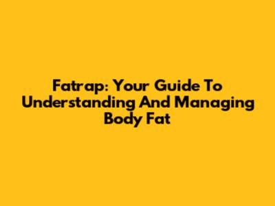 Fatrap: Your Guide To Understanding And Managing Body Fat