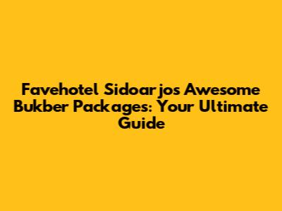 Favehotel Sidoarjo's Awesome Bukber Packages: Your Ultimate Guide