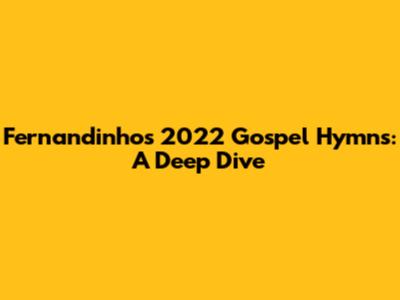 Fernandinho's 2022 Gospel Hymns: A Deep Dive