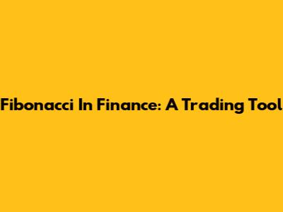 Fibonacci In Finance: A Trading Tool