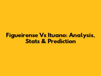 Figueirense Vs Ituano: Analysis, Stats & Prediction