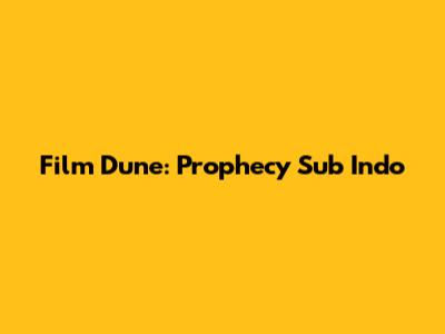 Film Dune: Prophecy Sub Indo