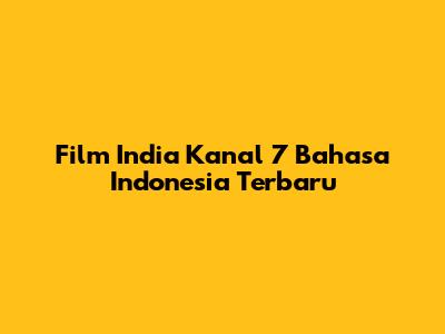 Film India Kanal 7 Bahasa Indonesia Terbaru