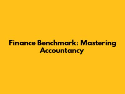 Finance Benchmark: Mastering Accountancy