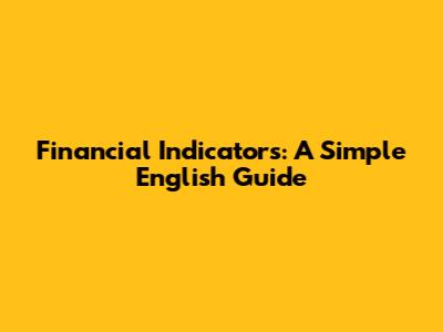 Financial Indicators: A Simple English Guide