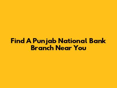 Find A Punjab National Bank Branch Near You
