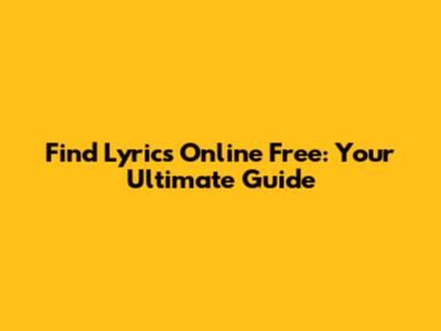 Find Lyrics Online Free: Your Ultimate Guide