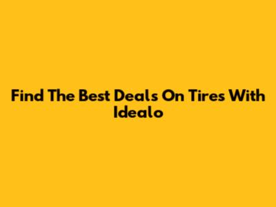 Find The Best Deals On Tires With Idealo