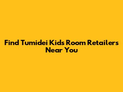 Find Tumidei Kids' Room Retailers Near You